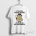 Officials Minion I Found Your Nose It Was In My Business Christmas Premium T Shirts