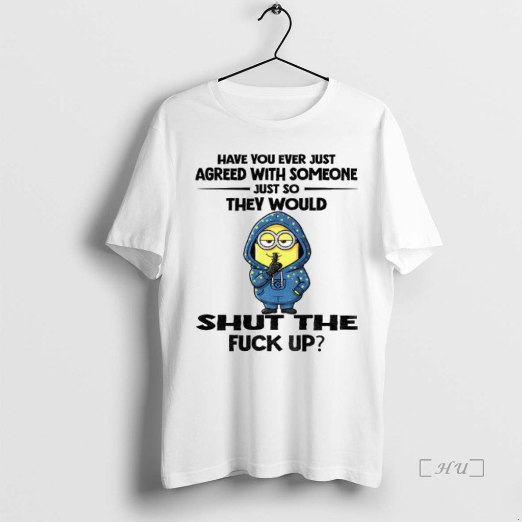 Officials Minion Have You Ever Just Agreed With Someone Just So They Would Shut The