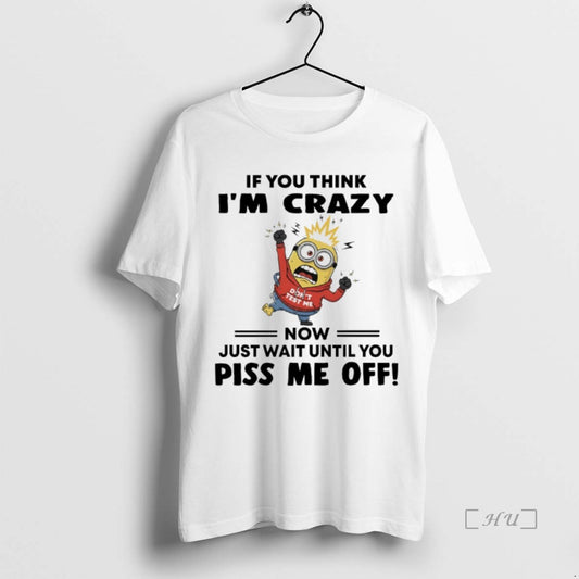 Officials Minions Dont Test Me If You Think Im Crazy Now Just Wait Until You
