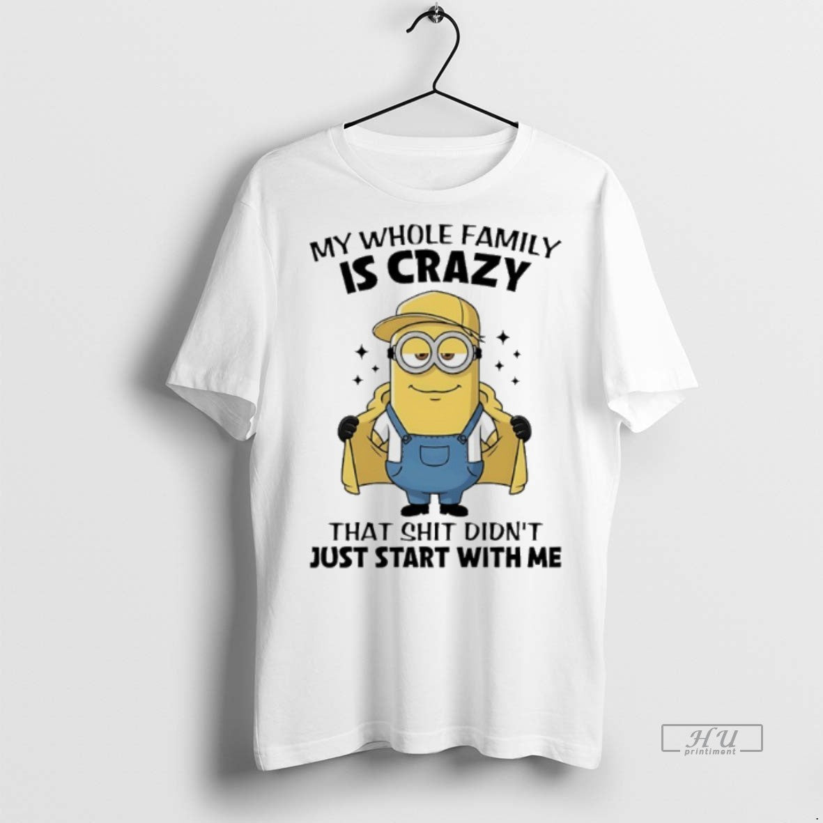 Officials Minions My Whole Family Is Crazy That Shit Didnt Just Start With Me Graphic