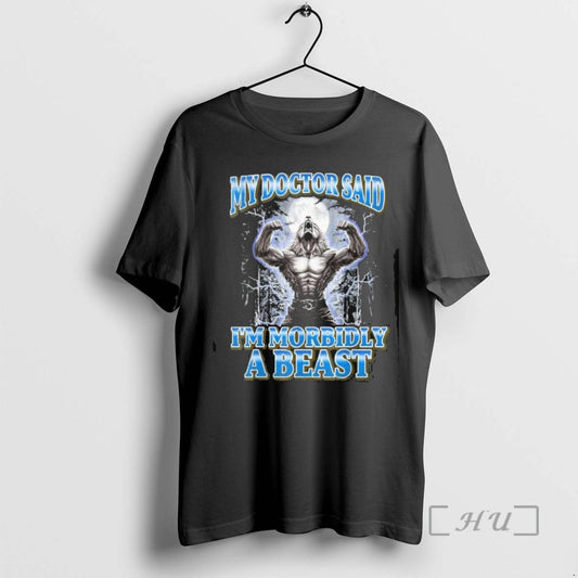 Officials My Doctor Said Im Morbidly A Beast Werewolf T Men Tee Shirt Sweater