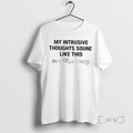 Officials My Intrusive Thoughts Sound Like This Tee Shirt Sweater