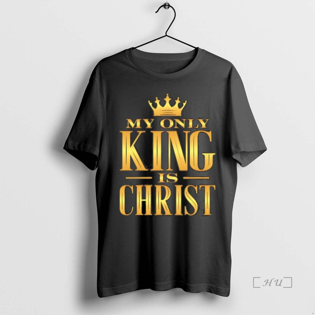 Officials My Only King Is Christ Crown T Shirt Sweater