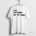 Officials My Terrible Ta Ta Top Premium Tee Shirt Sweater