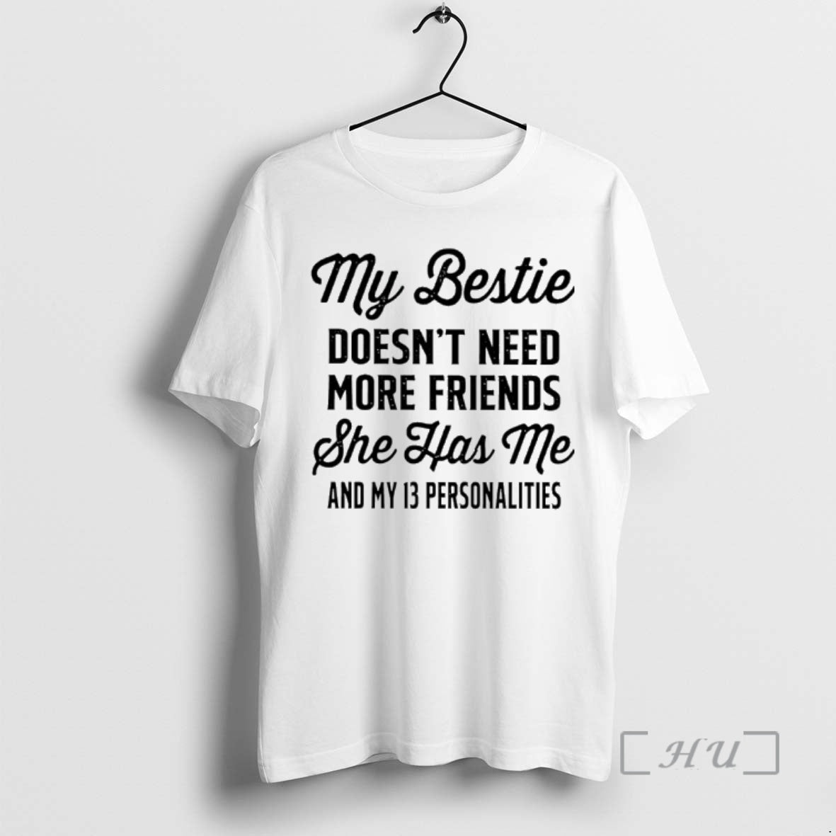 Officials My Bestie Doesnt Need More Friends She Has Me And My 13 Personalities Premium