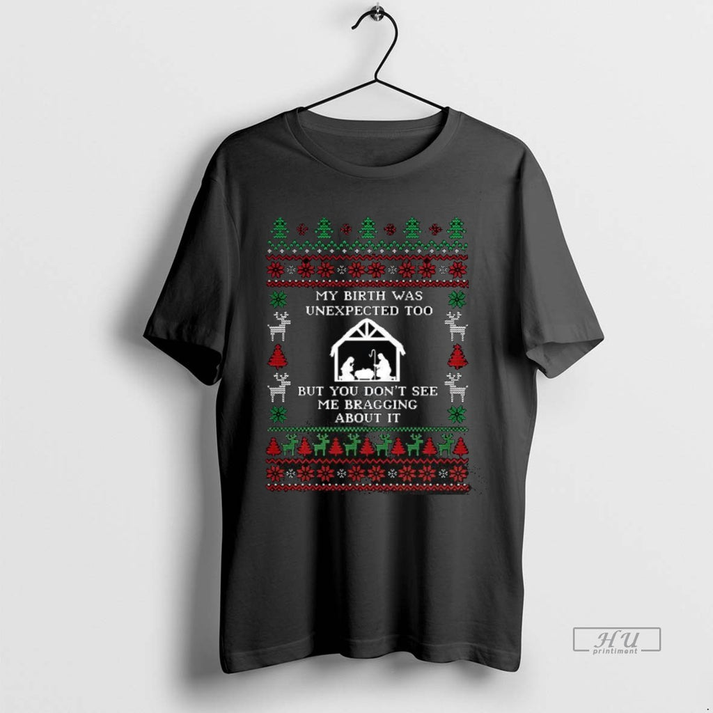 Officials My Birth Was Unexpected Too Ugly Christmas Premium Tee Shirt Sweater