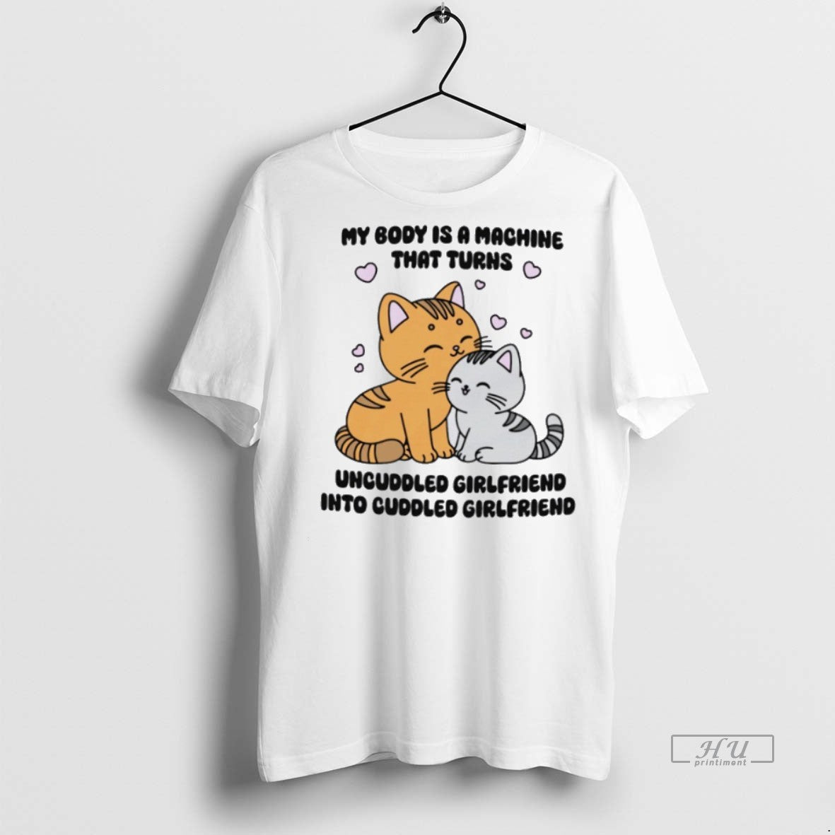Officials My Body Is A Machine That Turns Uncuddled Girlfriend Into Cuddled Girlfriend Graphic Tee