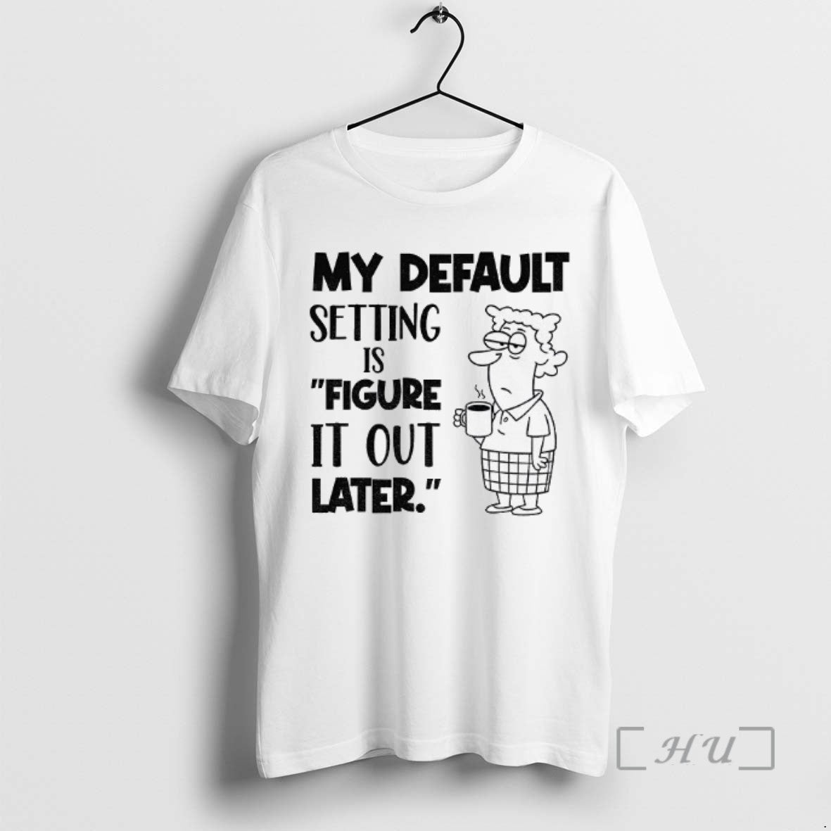 Officials My Default Setting Is Figure It Out Later Tee Shirt Sweater