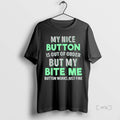 Officials My Nice Button Is Out Of Order But My Bite Me Button Works Just