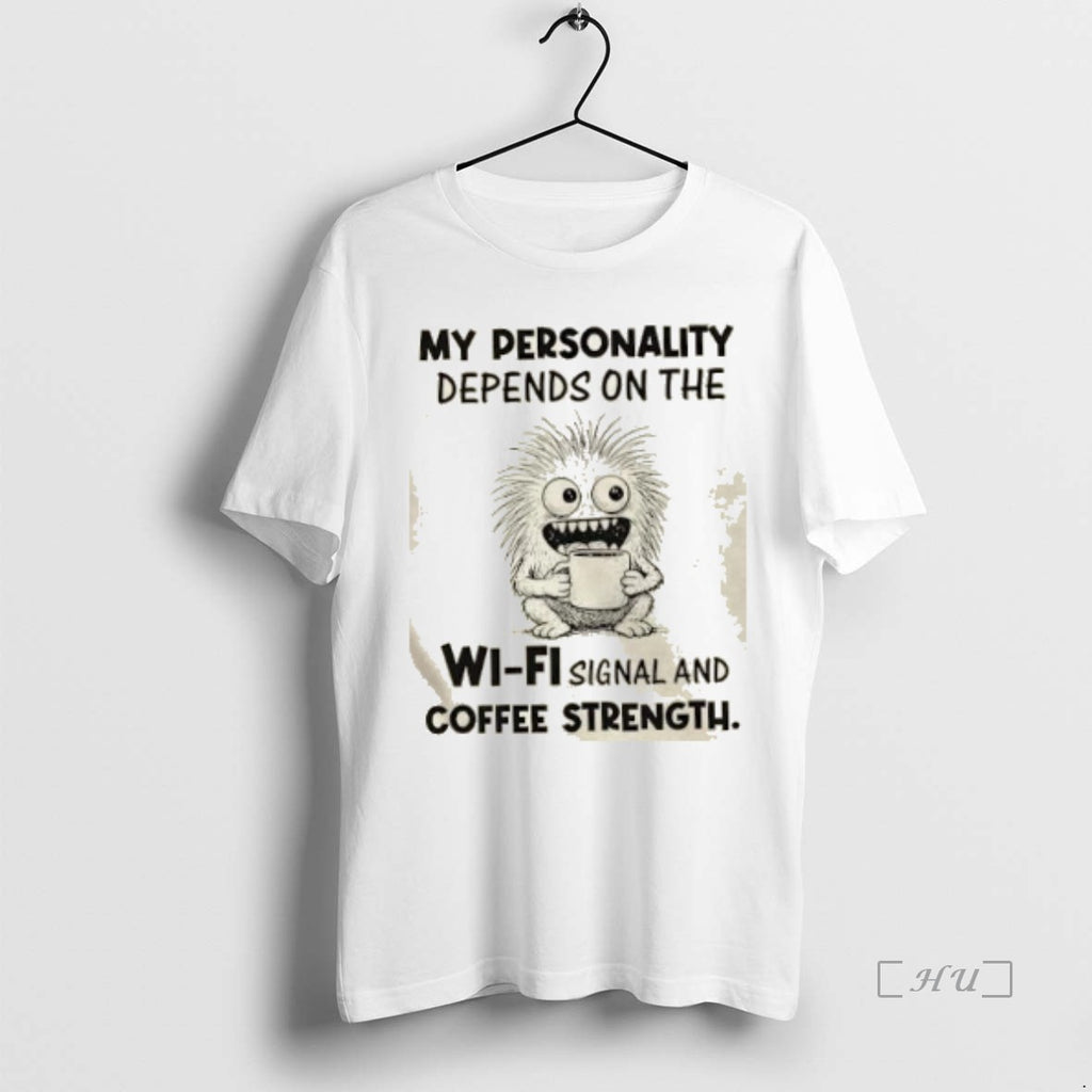 Officials My Personality Depends On The Wi Fi Signal And Coffee Strength T Shirt Sweater