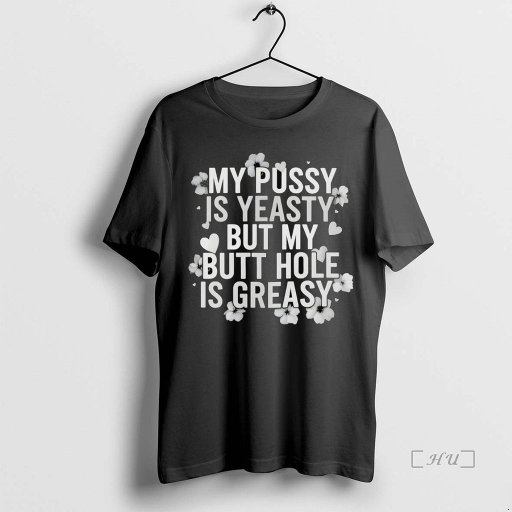 Officials My Pussy Is Yeasty But My Butt Hole Is Greasy Premium T Shirt Sweater