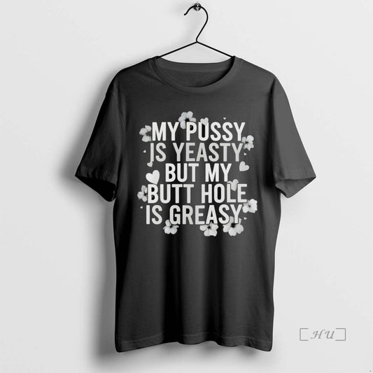 Officials My Pussy Is Yeasty But My Butt Hole Is Greasy Premium T Shirt Sweater