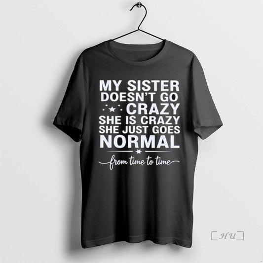 Officials My Sister Doesnt Go Crazy She Is Crazy She Just Goes Normal From Time