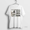 Officials My Tolerance Is Shorter Than My Temper And Both Need A Drink Premium Tee