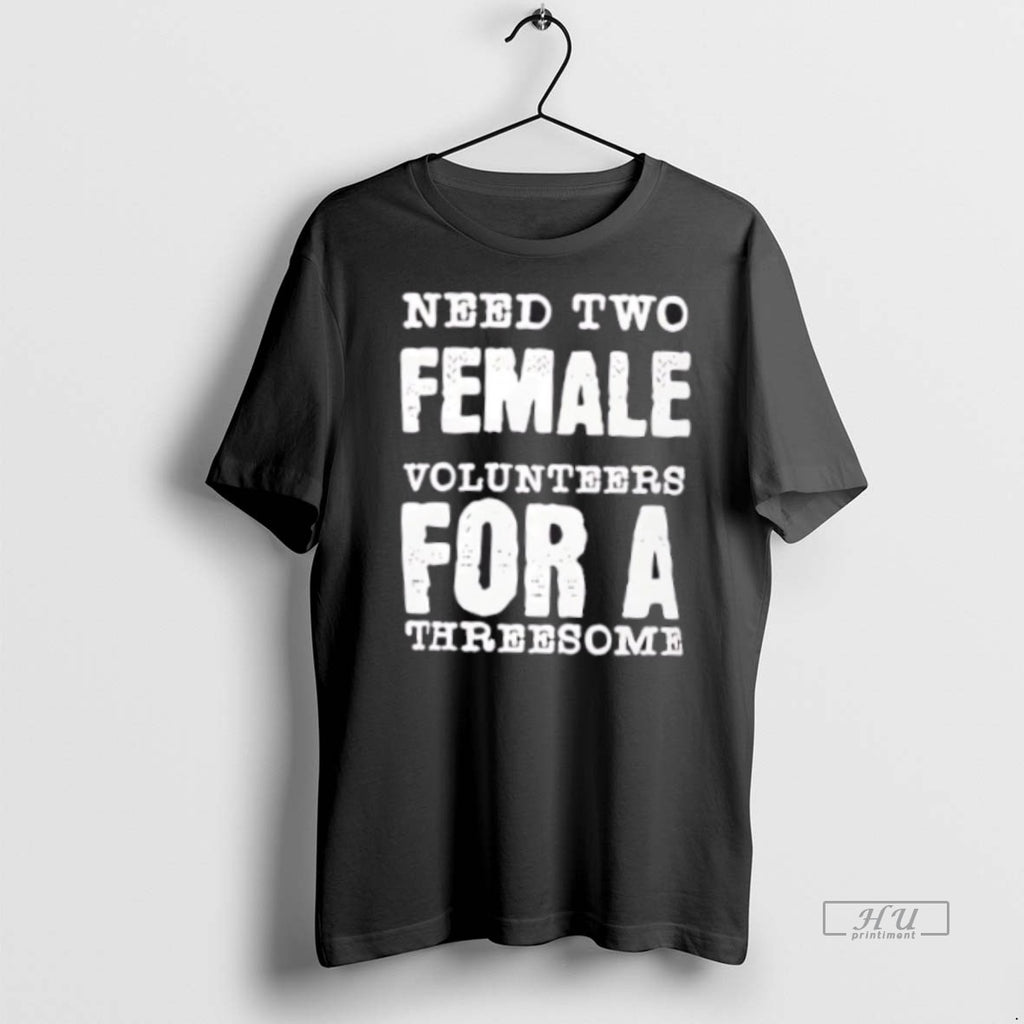 Officials Need Two Female Volunteers For A Threesome Tee Shirt Sweater