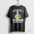 Officials Never Underestimate The Power Of A Stubborn Farm Girl Tee Shirt Sweater