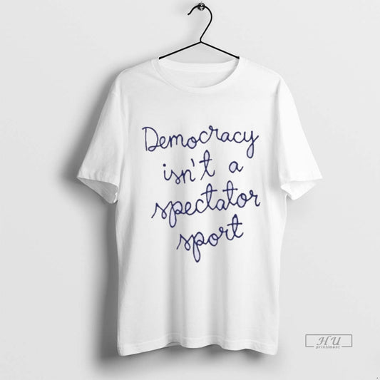 Officials Nicole Wallace Democracy Is Not A Spectator Sport Premium Tee Shirt Sweater