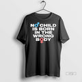 Officials No Child Is Born In The Wrong Body Male And Female Gender Premium Tee