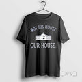 Officials Not His House Our House T Shirt Sweater