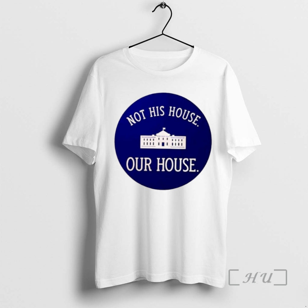 Officials Not His House Our House White House Tee Shirt Sweater