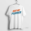 Officials Not My Fuhrer Tee Shirt Sweater