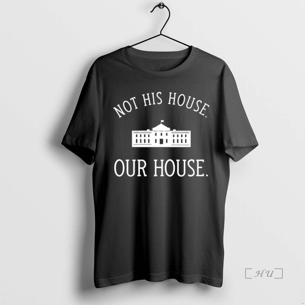 Officials Not His House Our House Premium T Shirt Sweater