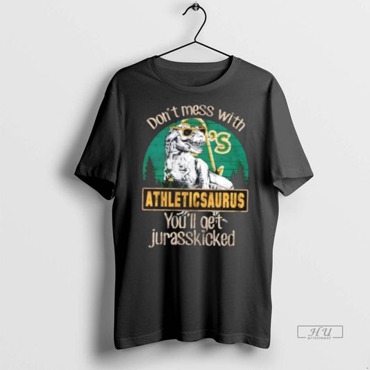 Officials Oakland Athletics Dont Mess With Athleticsaurus Youll Get Jurasskicked Premium Tee Shirt Sweater