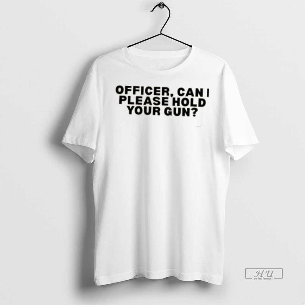 Officials Officer Can I Please Hold Your Gun Graphic Tee Shirt Sweater