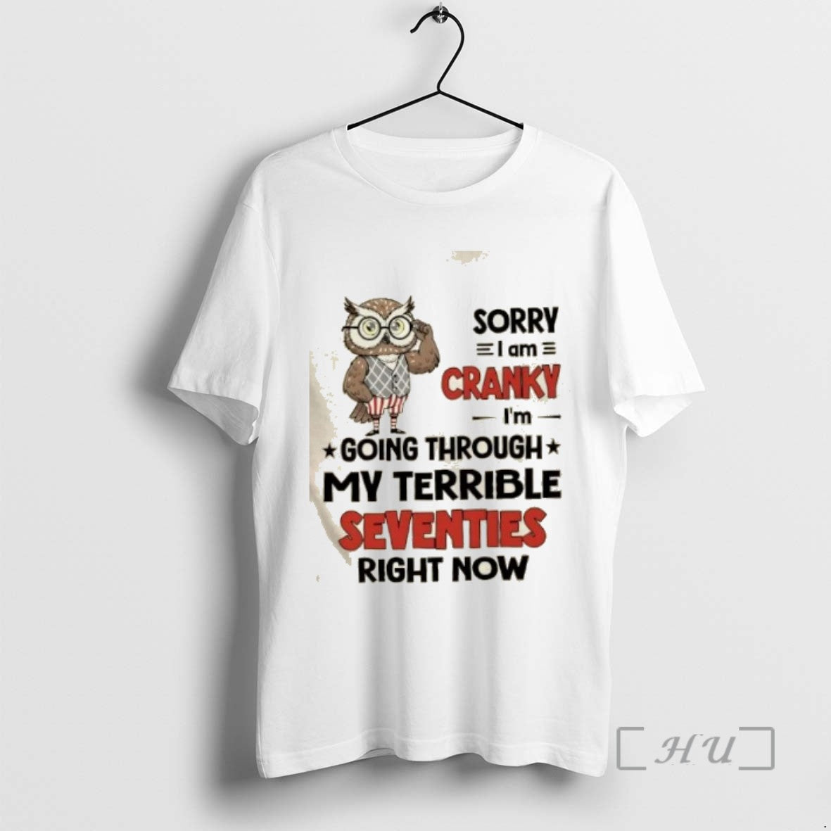 Officials Owl Sorry I Am Cranky Im Going Though My Terrible Seventies Right Now Tee