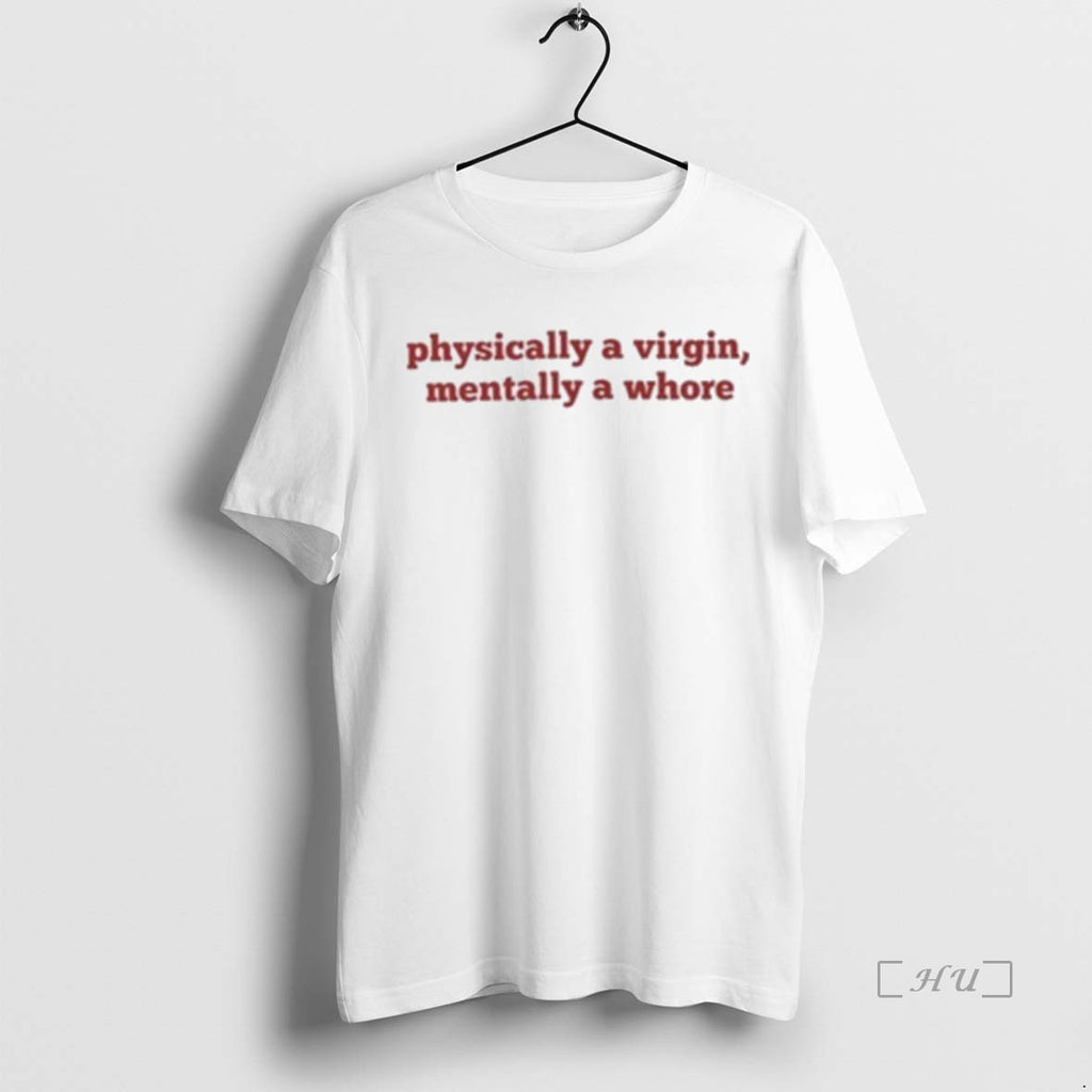 Officials Physically A Virgin Mentally A Whore Premium T Shirt Sweater