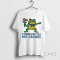 Officials Portland Frog Communities Not Crowns T Shirt Sweater