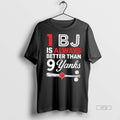 Officials Premium 1 Bj Is Always Better Than 9 Yanks Mlb Premium Tee Shirt Sweater