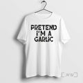Officials Pretend Im A Garlic Premium T Shirt Sweater