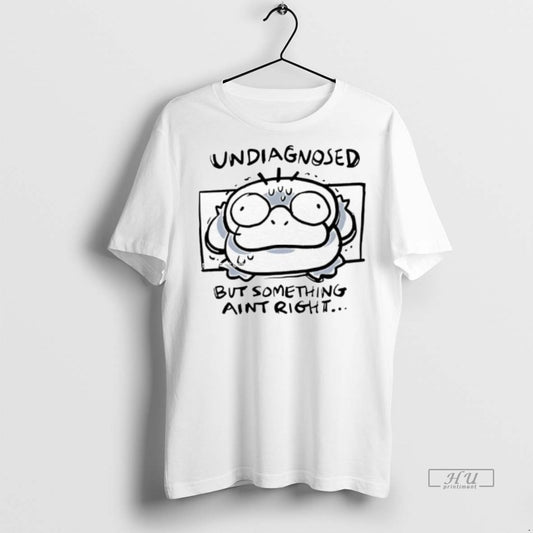 Officials Psyduck Undiagnosed But Something Aint Right Premium Tee Shirt Sweater