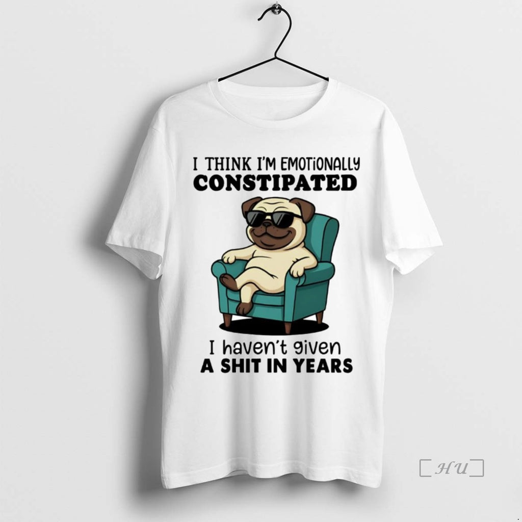 Officials Pug I Think I Emotionally Constipated Premium T Shirt Sweater
