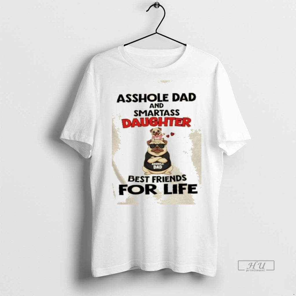 Officials Pug Dogs Asshole Dad And Smartass Daughter Best Friends For Life Graphic