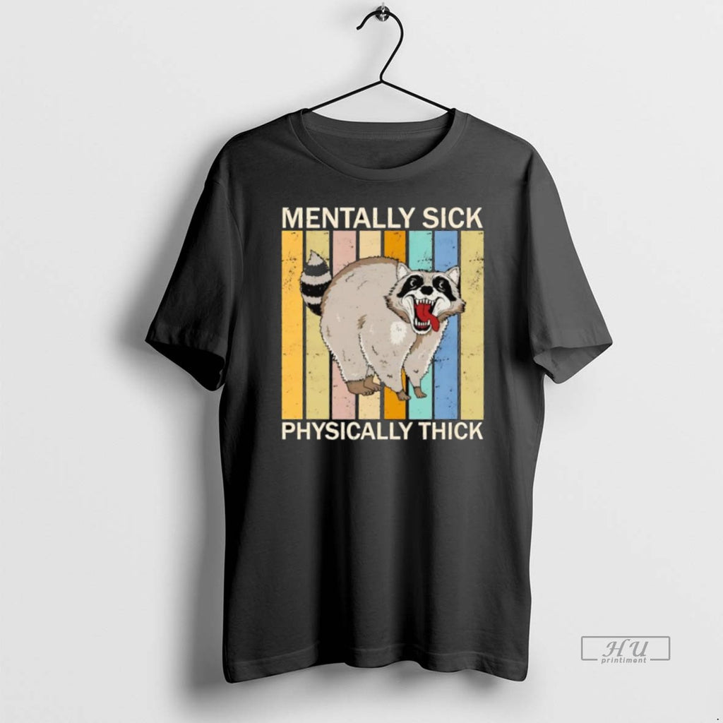 Officials Raccoon Vintage Mentally Sick Physically Thick Tee Shirt Sweater
