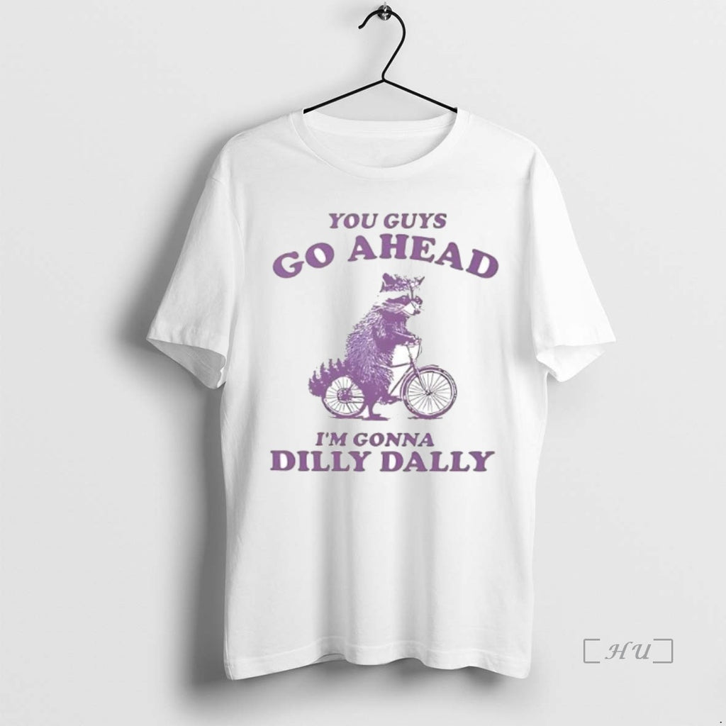 Officials Raccoon You Guy Go Ahead Im Gonna Dilly Dally T Shirt Sweater