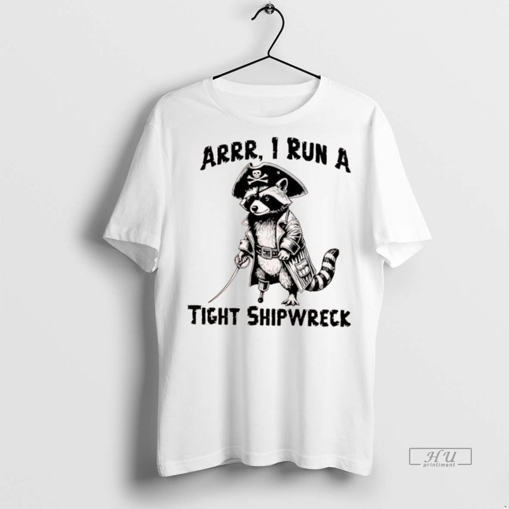 Officials Raccoon Arrr I Run A Tight Shipwreck Tee Shirt Sweater