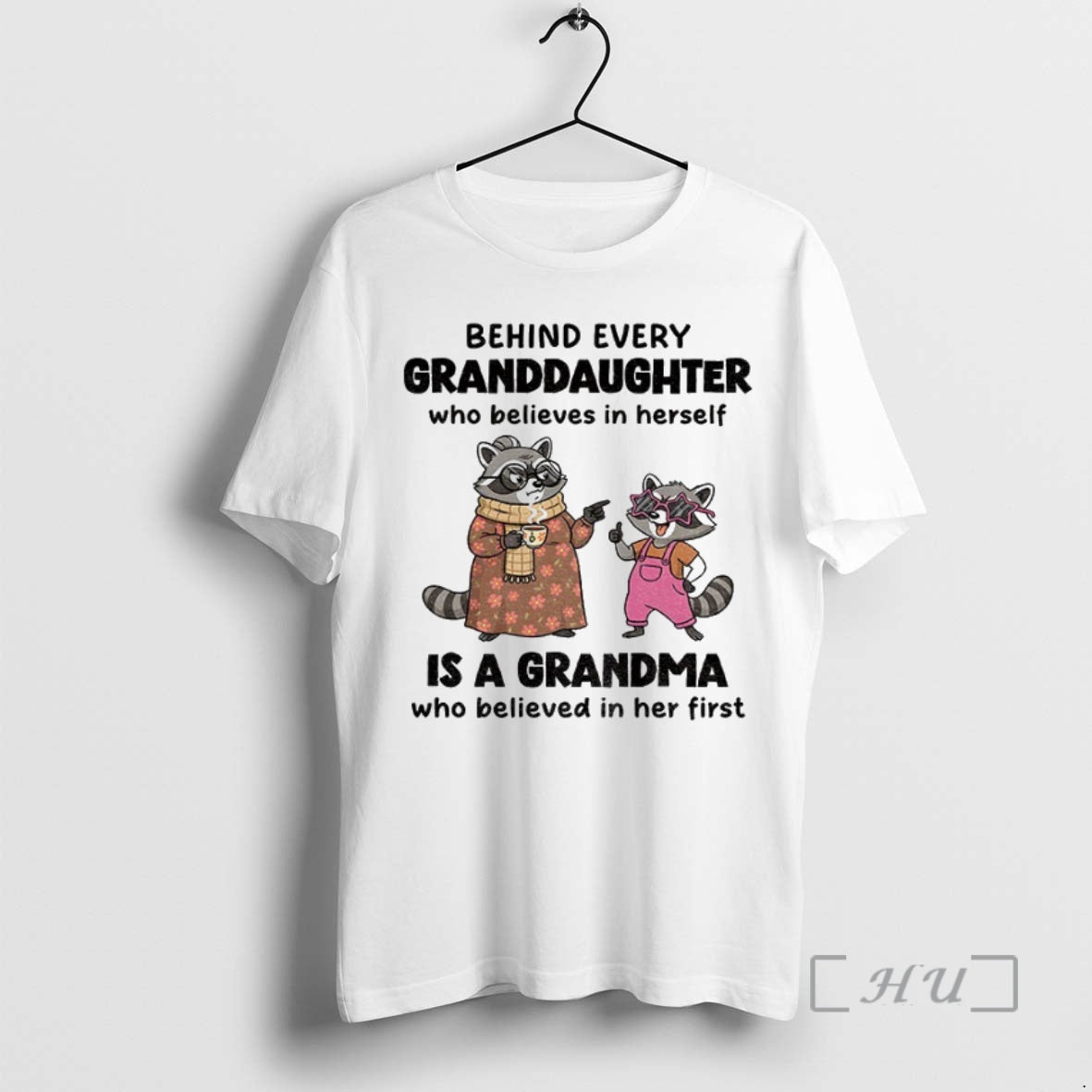 Officials Raccoon Behind Every Granddaughter Who Believes In Herself Is A Grandma Who Believed In