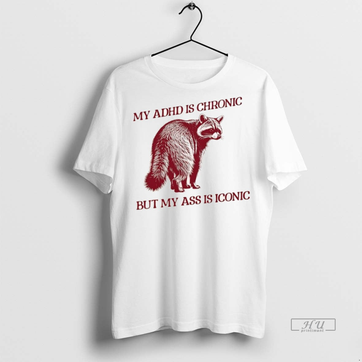 Officials Raccoon My Adhd Is Chronic But My Ass Is Iconic Tee Shirt Sweater