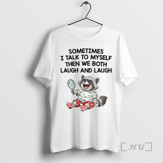 Officials Raccoon Sometimes I Talk To Myself Then We Both Laugh And Laugh Premium
