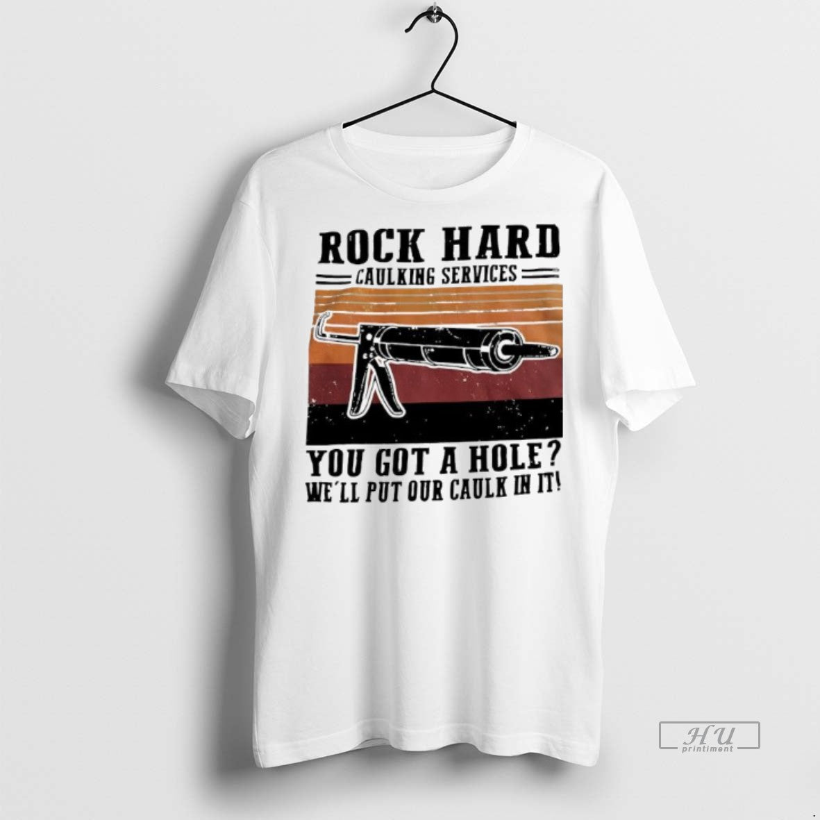 Officials Rock Hard Caulking Services You Got A Hole Let Me Put Caulk Premium Tee