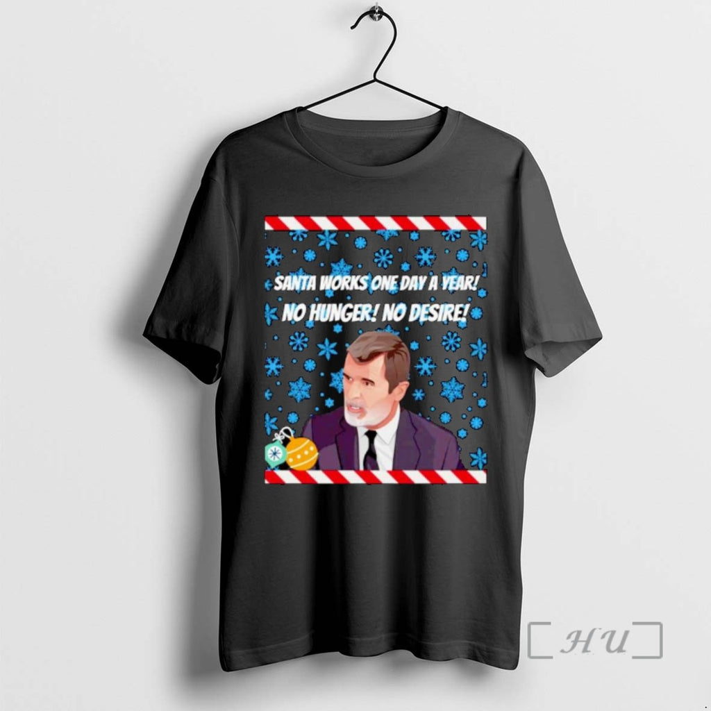 Officials Roy Keane Santa Works One Day A Year No Hunger No Desire Ornaments Tee