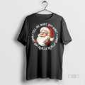 Officials Santa Claus Tell Me What You Want What You Really Want Christmas Premium Tee