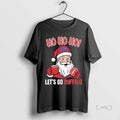Officials Santa Claus Ho Ho Ho Lets Go Bufalo Bills Football Christmas Premium T Shirts
