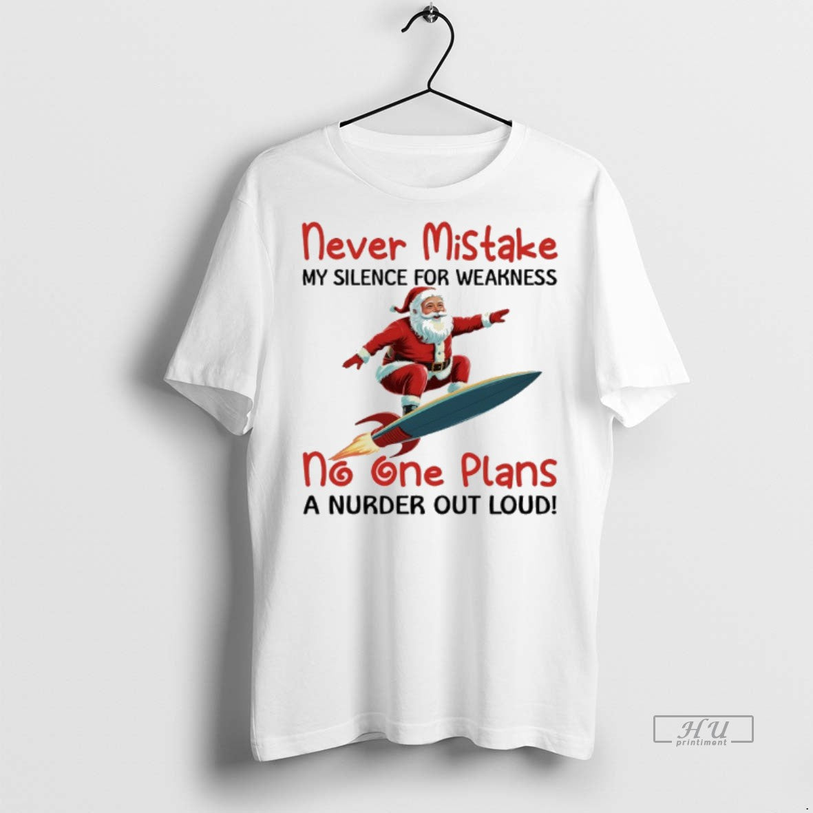 Officials Santa Claus Rocket Never Mistake My Silence For Weakness No One Plans A Murder