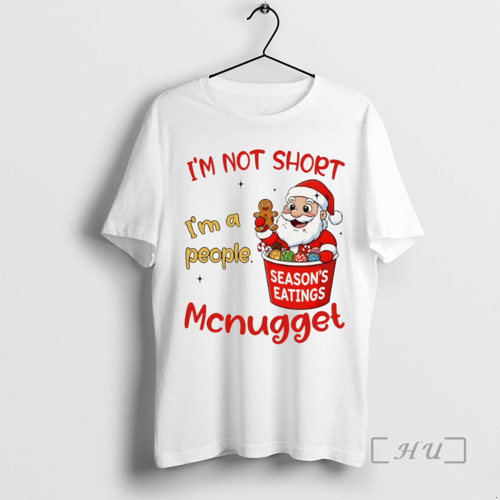 Officials Santa Claus Seasons Eatings Im Not Short Im A People Mcnugget Christmas