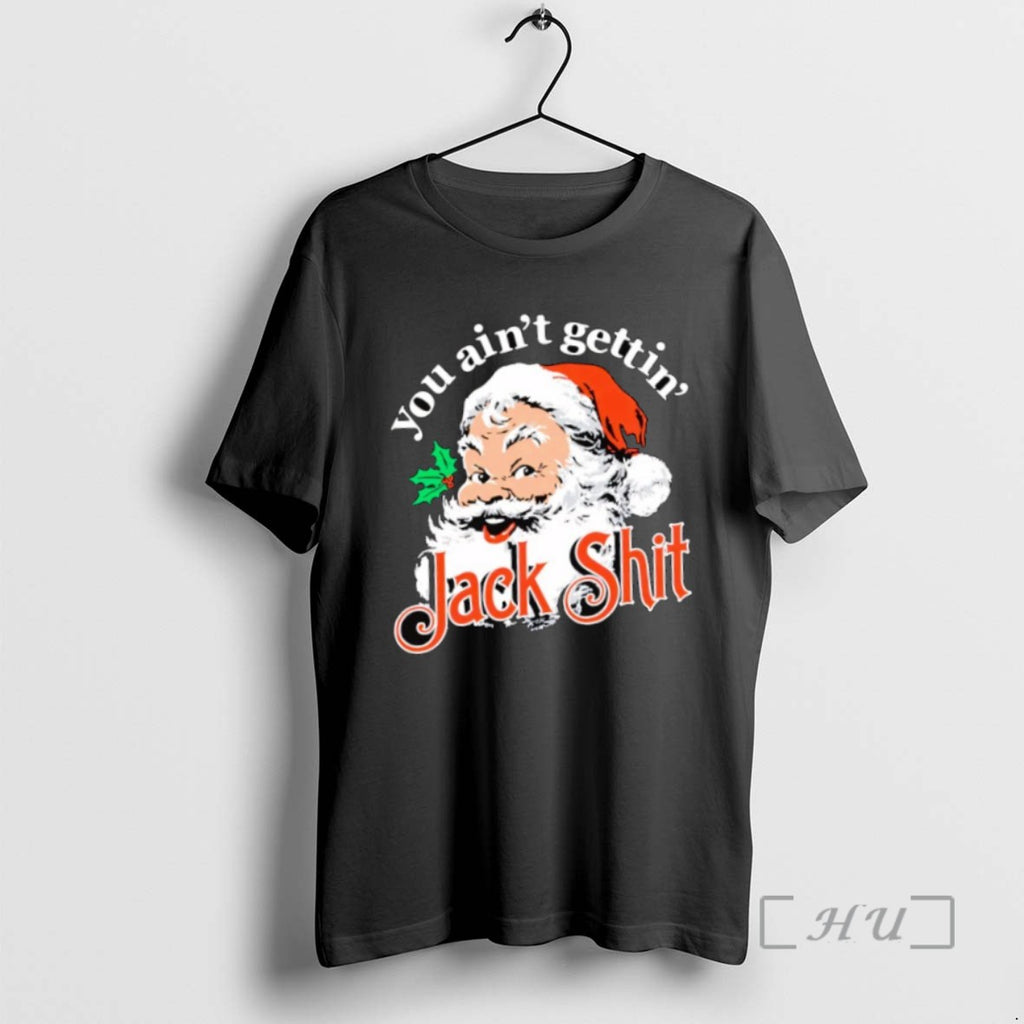 Officials Santa You Aint Gettin Jack Shit Tee Shirt Sweater