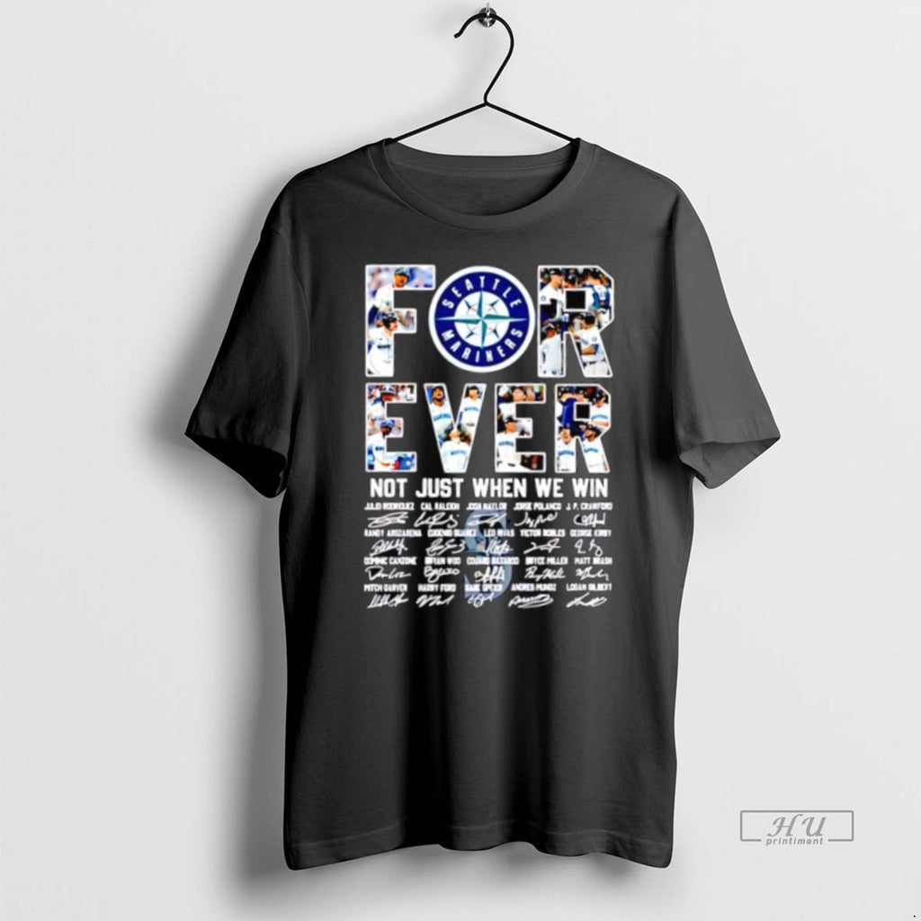 Officials Seattle Mariners Forever Not Just When We Win Players Signatures Logo Tee Shirt Sweater